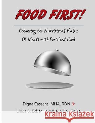 Food First! Enhancing the Nutritional Value of Meals with Fortified Food: A creative and survey friendly supplement program Mills, Mba Rdn Fada Linda S. Eck 9780692208243 Digna Cassens & Linda S. Eck Mills