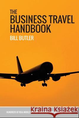 The Business Travel Handbook Bill Butler 9780692239896 Wilsher Press