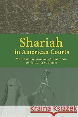Shariah in American Courts: The Expanding Incursion of Islamic Law in the U.S. Legal System Center for Security Policy 9780692345559 Center for Security Policy