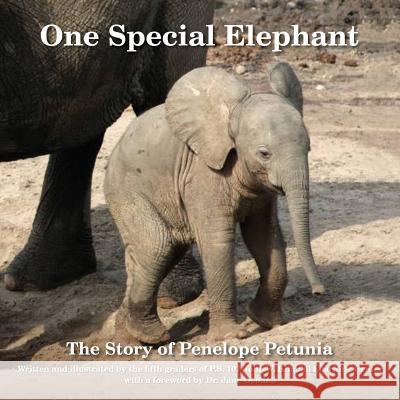 One Special Elephant: The Story of Penelope Petunia The Fifth Graders of P. S. 107 John W. K 9780692440537 Beast Relief
