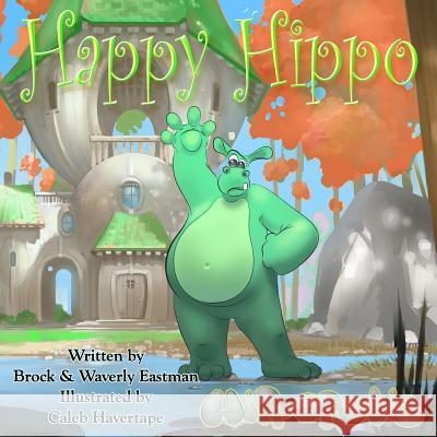 Happy Hippo: Learning Emotions Brock Eastman Waverly Eastman Caleb Havertape 9780692506264 Crimson Pulse Media