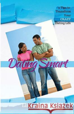 Dating Smart: 9 Tips to Transform Your CRAZY Dating Life Lowe, Linda D. 9780692519783 Linda D. Lowe