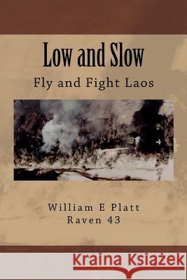 Low and Slow: Fly and Fight Laos William Ewing Platt 9780692600863 Wep11345books