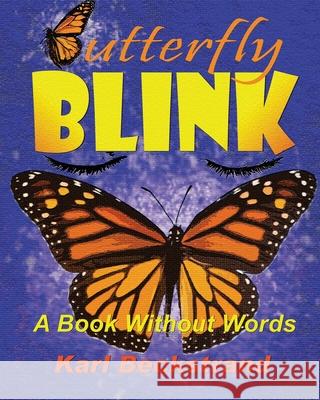 Butterfly Blink: A Book Without Words Karl Beckstrand 9780692648599 Premio Publishing & Gozo Books, LLC