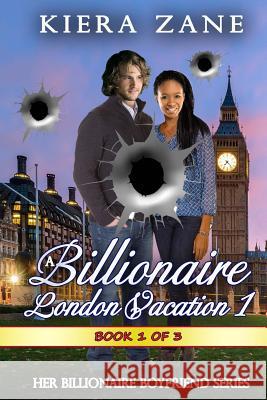 A Billionaire London Vacation 1 Kiera Zane 9780692676547 Global Grafx Press