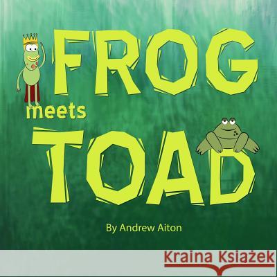 Frog Meets Toad Andrew Aiton 9780692714706 Andrew Aiton Books