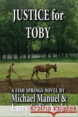 Justice for Toby: A Fish Springs Novel Michael Manuel Larry C. Timb 9780692740859 Bearhaven Publishers