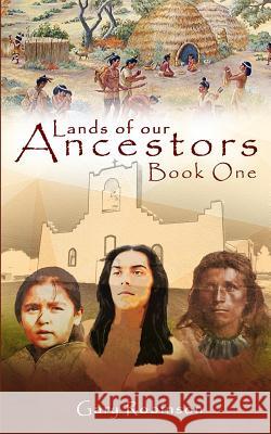Lands of our Ancestors Robinson, Gary 9780692780183 Tribal Eye Productions