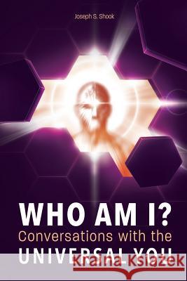 WHO AM I? Conversations with the UNIVERSAL YOU Joseph S Shook 9780692984338 Affinity Books