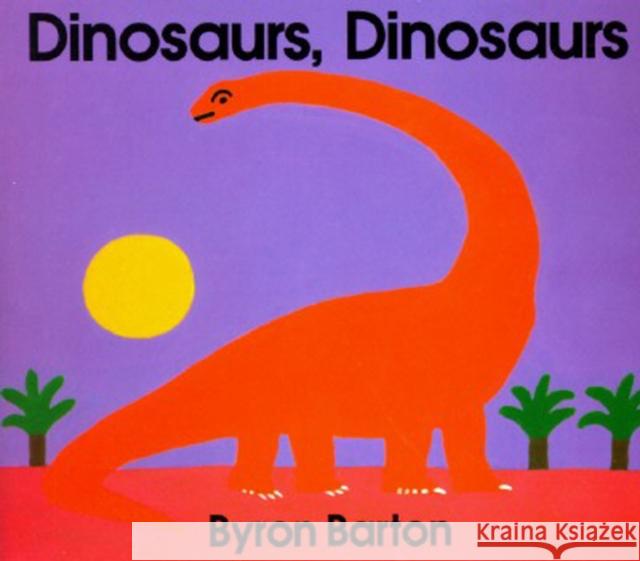 Dinosaurs, Dinosaurs Byron Barton Byron Barton 9780694002696 HarperCollins Publishers