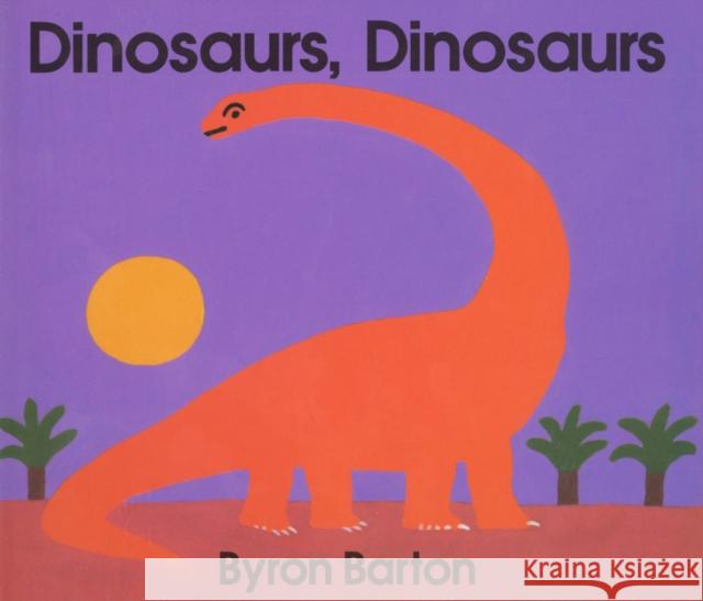 Dinosaurs, Dinosaurs Board Book Barton, Byron 9780694006250 HarperFestival