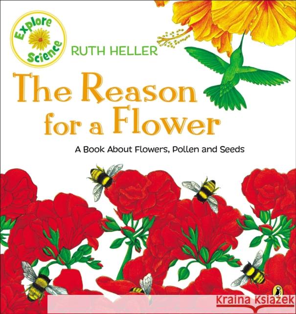 The Reason for a Flower: A Book about Flowers, Pollen, and Seeds Ruth Heller 9780698115590 Putnam Publishing Group