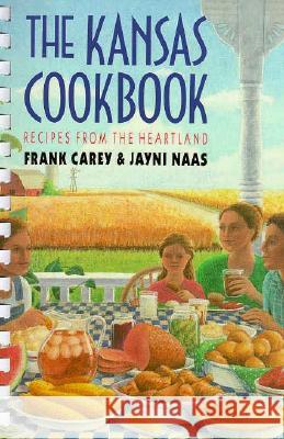 The Kansas Cookbook: Recipes from the Heartland Frank Carey Robin Nance Jayni Naas 9780700604180 University Press of Kansas
