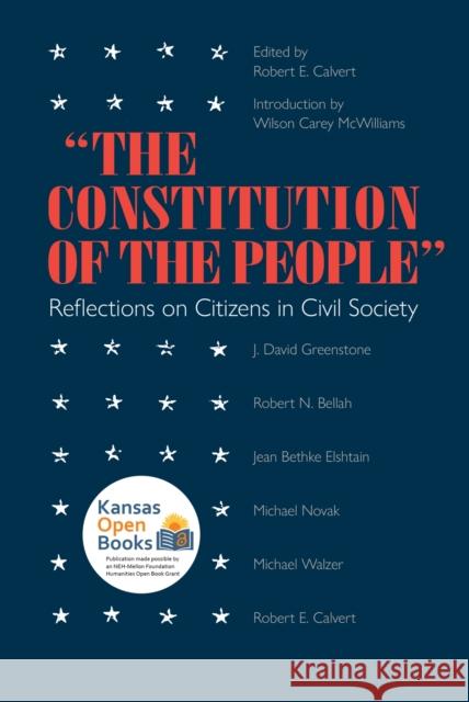 Constitution of the People: Reflections on Citizens and Civil Society Calvert, Robert E. 9780700604784 University Press of Kansas