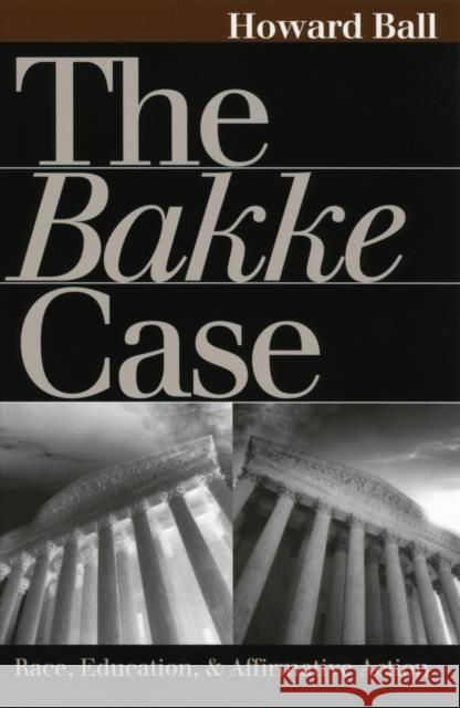 The Bakke Case Ball, Howard 9780700610464 University Press of Kansas