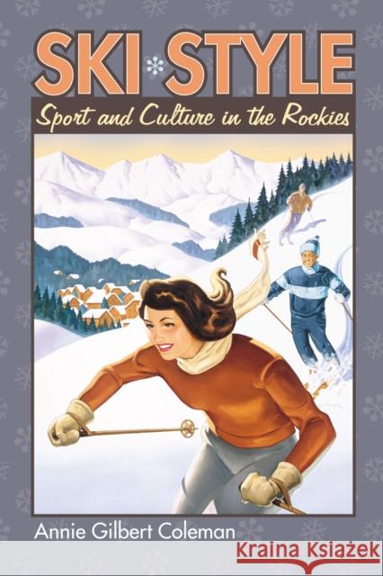 Ski Style: Sport and Culture in the Rockies Coleman, Annie Gilbert 9780700613410 University Press of Kansas
