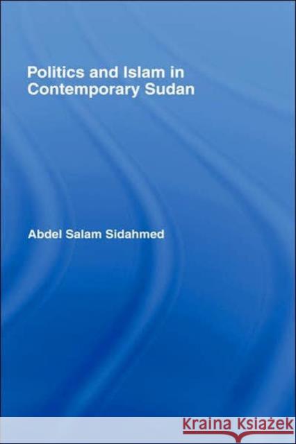 Politics and Islam in Contemporary Sudan Abdel Salam Sidahmed 9780700704095 TAYLOR & FRANCIS LTD