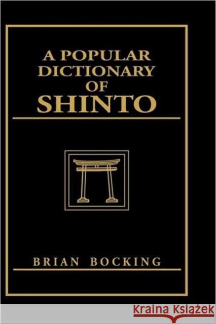 A Popular Dictionary of Shinto Brian Bocking   9780700704460 Taylor & Francis