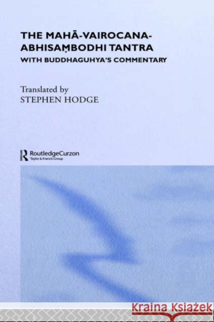 The Maha-Vairocana-Abhisambodhi Tantra: With Buddhaguhya's Commentary Hodge, Stephen 9780700711833 Routledge Chapman & Hall