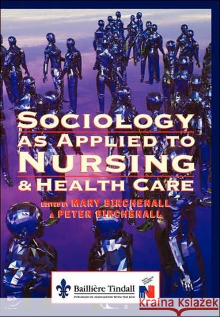 Sociology as Applied to Nursing and Health Care Birchenall                               Mary Birchenall Peter Birchenall 9780702019326 Bailliere Tindall