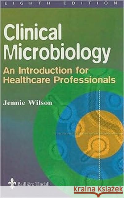 Clinical Microbiology: An Introduction for Healthcare Professionals Wilson, Jennie 9780702023163 ELSEVIER HEALTH SCIENCES