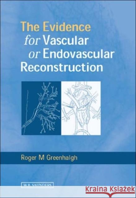 Evidence for Vascular or Endovascular Reconstruction Roger M. Greenhalgh Jean-Pierre Becquemin Alun Davie 9780702026751 Bailliere Tindall