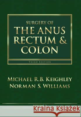 Surgery of the Anus, Rectum and Colon, 2- Volume Set Michael Keighley Norman S. Williams Michael R. B. Keighley 9780702027239 Saunders Book Company