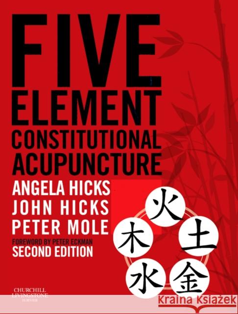 Five Element Constitutional Acupuncture Hicks, Angela, Hicks, John, Mole, Peter 9780702031755 Elsevier Health Sciences