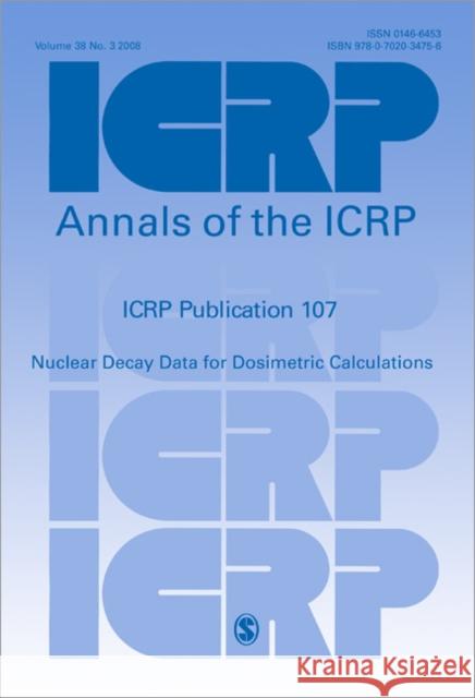 ICRP Publication 107 : Nuclear Decay Data for Dosimetric Calculations Farraye, Francis A. 9780702034756 Elsevier