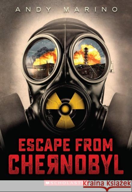 Escape from Chernobyl Andy Marino 9780702322167 Scholastic