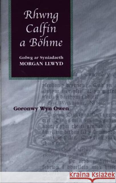Rhwng Calfin a Bohme : Golwg ar Syniadaeth Morgan Llwyd Goronwy Wyn Owen 9780708317020 UNIVERSITY OF WALES PRESS