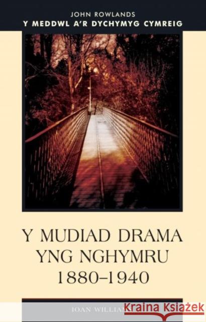 Y Mudiad Drama yng Nhymru 1880-1940  9780708318324 University of Wales Press