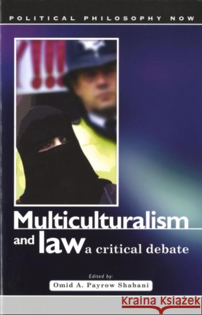 Multiculturalism and Law : A Critical Debate Omid Payrow Shabani 9780708320051 University of Wales Press