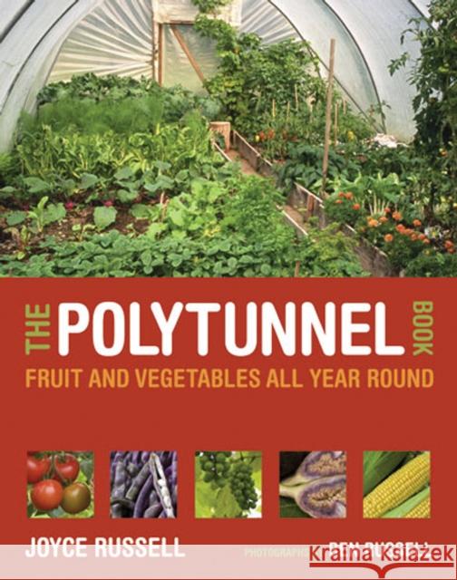 The Polytunnel Book: Fruit and Vegetables All Year Round Joyce Russell 9780711231702 Frances Lincoln Publishers Ltd