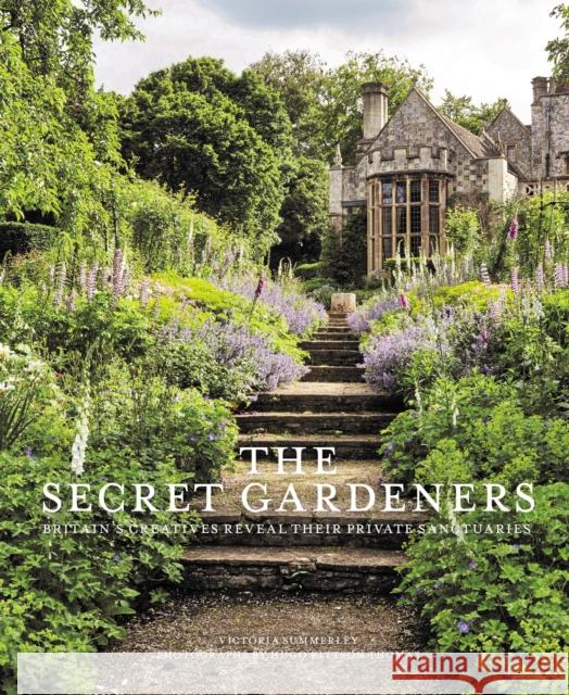 Secret Gardeners: Britain's Creatives Reveal Their Private Sanctuaries Victoria Summerley Hugo Rittso 9780711237636 Frances Lincoln