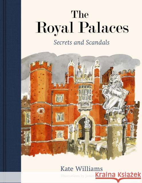 The Royal Palaces: Secrets and Scandals Kate Williams 9780711269392 Quarto Publishing PLC