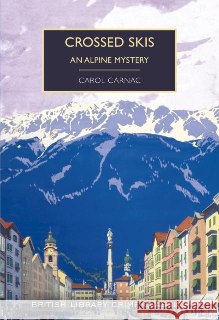 Crossed Skis: An Alpine Mystery Carol Carnac 9780712353311 British Library Publishing