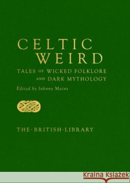 Celtic Weird: Tales of Wicked Folklore and Dark Mythology  9780712354325 British Library Publishing