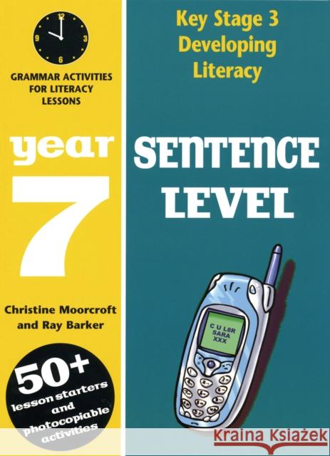 Sentence Level: Year 7 : Grammar Activities for Literacy Lessons Ray Barker Christine Moorcroft 9780713664836 A & C BLACK PUBLISHERS LTD