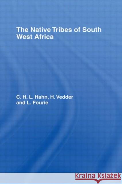 The Native Tribes of South West Africa C. H. L. Hahn H. Vedder L. J. Fourie 9780714616704 Frank Cass Publishers