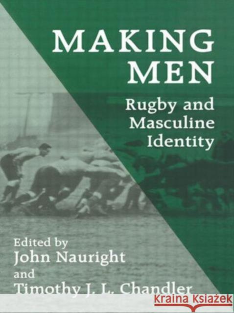 Making Men: Rugby and Masculine Identity John Nauright Timothy John Lindsay Chandler 9780714641560 Frank Cass Publishers