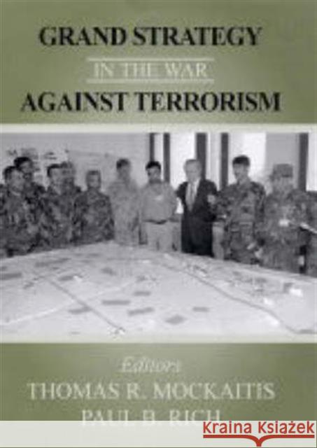 Grand Strategy in the War Against Terrorism Thomas R. Mockaitis Paul B. Rich 9780714653136 Frank Cass Publishers