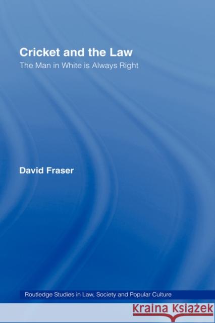 Cricket and the Law: The Man in White Is Always Right Fraser, David 9780714653471 Routledge