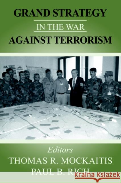 Grand Strategy in the War Against Terrorism Thomas R. Mockaitis Paul B. Rich 9780714682686 Frank Cass Publishers