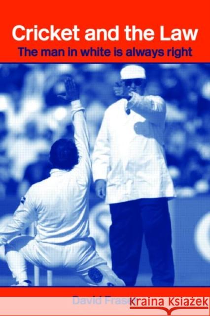 Cricket and the Law: The Man in White Is Always Right Fraser, David 9780714682853 Routledge
