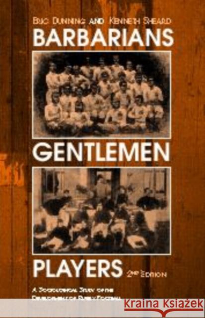 Barbarians, Gentlemen and Players: A Sociological Study of the Development of Rugby Football Sheard, Kenneth 9780714682907 Routledge