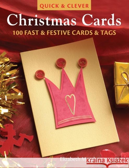 Quick & Clever Christmas Cards: 100 Fast & Festive Cards & Tags Elizabeth Moad (Author) 9780715325445 David & Charles