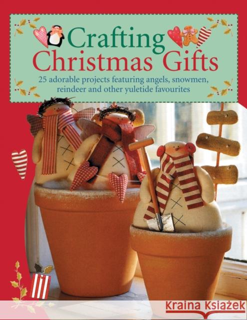 Crafting Christmas Gifts: 25 Adorable Projects Featuring Angels, Snowmen, Reindeer and Other Yuletide Favourites Tone (Author) Finnanger 9780715325506 David & Charles