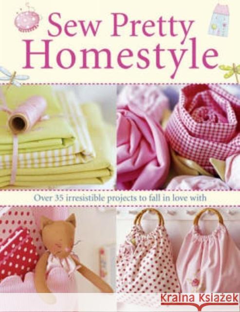 Sew Pretty Homestyle: Over 50 Irresistible Projects to Fall in Love with Tone Finnanger 9780715327494 David & Charles Publishers