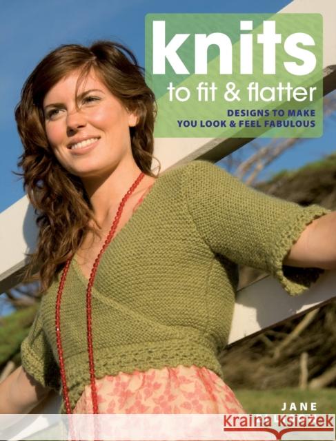 Knits to Fit and Flatter: Designs to Make You Look and Feel Fabulous Ellison, Jane 9780715331460 David & Charles Publishers